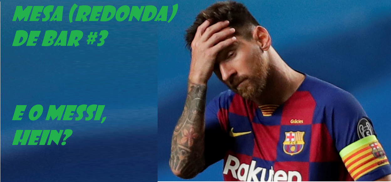 Mesa (Redonda) de Bar #3 – E o Messi, hein?