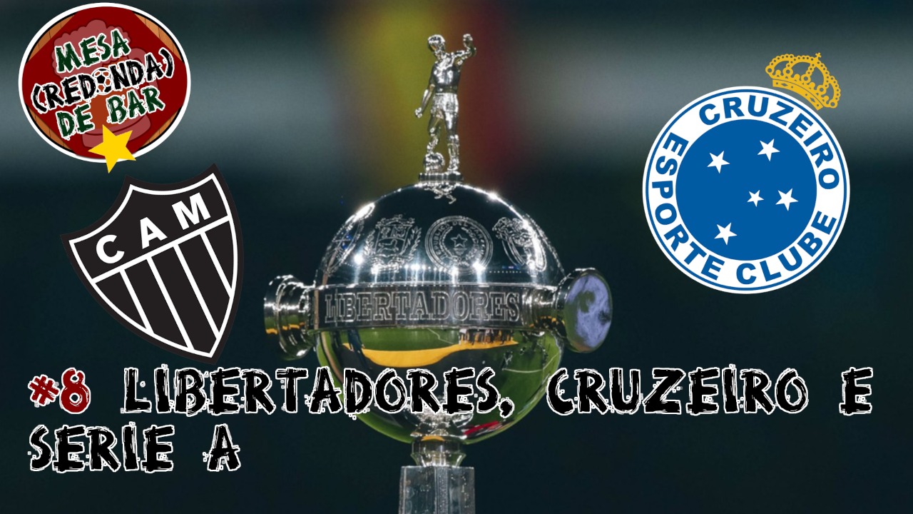 Mesa (Redonda) de Bar #8 – Galo Líder, Cruzeiro na Série C e Libertadores